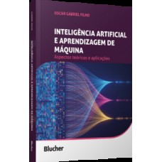 INTELIGÊNCIA ARTIFICIAL E APRENDIZAGEM DE MÁQUINA: ASPECTOS TEÓRICOS E APLICAÇÕES