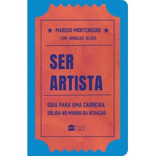 Ser artista: Guia para uma carreira sólida no mundo da atuação