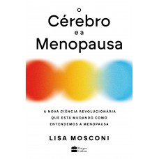 O cérebro e a menopausa: A nova ciência revolucionária que está mudando como entendemos a menopausa