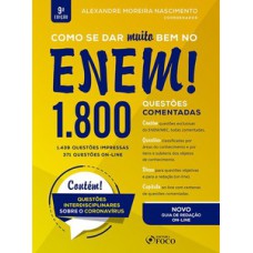 COMO SE DAR MUITO BEM NO ENEM! 1.800 QUESTÕES COMENTADAS