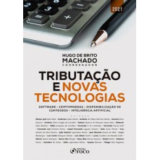 TRIBUTAÇAO E NOVAS TECNOLOGIAS: SOFTWARE, CRIPTOMOEDAS, DISPONIBILIZAÇAO DE CONTEUDOS, INTELIGENCIA ARTIFICIAL