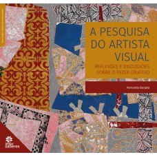 A pesquisa do artista visual: reflexões e discussões sobre o fazer criativo