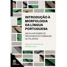 Introdução à morfologia da língua portuguesa: um olhar sobre os processos de formação de palavras