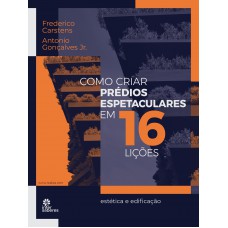 Como criar prédios espetaculares em 16 lições: estética e edificação