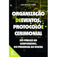 Organização de eventos, protocolo e cerimonial: do público ao corporativo, do presencial ao digital