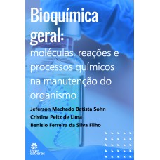 Bioquímica geral: moléculas, reações e processos químicos na manutenção do organismo