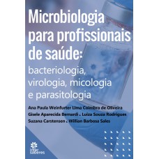 Microbiologia para profissionais de saúde: bacteriologia, virologia, micologia e parasitologia