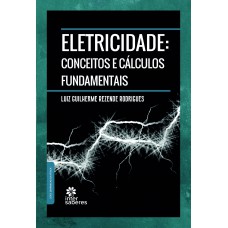 Eletricidade: conceitos e cálculos fundamentais