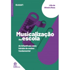 Musicalização na Escola: do infantil aos anos iniciais do ensino fundamental