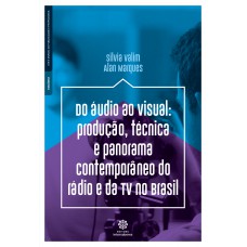 Do áudio ao visual: produção, técnica e panorama contemporâneo do rádio e da Tv no Brasil