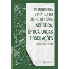 Metodologia e prática do ensino de física: acústica, óptica, ondas e oscilações