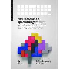 Neurociência e aprendizagem: uma aventura por trilhas da neuroeducação