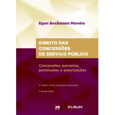 Direito das Concessões de Serviço Público: Concessões, parcerias, permissões e autorizações