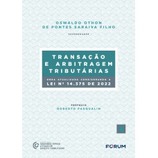 Transação e Arbitragem Tributárias: (Obra atualizada conforme a Lei nº 14.375, de 2022)