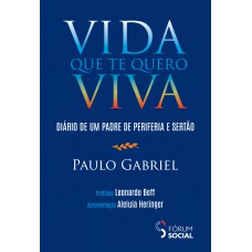 Vida Que Te Quero Viva: Diário de um padre de periferia e sertão