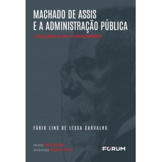 Machado de Assis e a administração pública: o serviço público na vida e na crônica machadiana