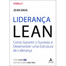 LIDERANÇA LEAN: COMO GARANTIR O SUCESSO E DESENVOLVER UMA ESTRUTURA DE LIDERANÇA