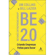 BE 2.0: BEYOND ENTREPRENEURSHIP – CRIANDO EMPRESAS FEITAS PARA DURAR