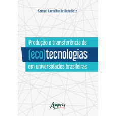 PRODUÇÃO E TRANSFERÊNCIA DE (ECO)TECNOLOGIAS EM UNIVERSIDADES BRASILEIRAS