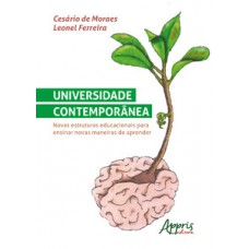 UNIVERSIDADE CONTEMPORÂNEA: NOVAS ESTRUTURAS EDUCACIONAIS PARA ENSINAR NOVAS MANEIRAS DE APRENDER