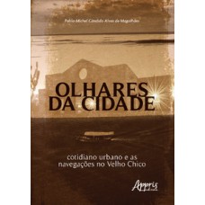 OLHARES DA CIDADE: COTIDIANO URBANO E AS NAVEGAÇÕES NO VELHO CHICO