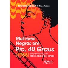 MULHERES NEGRAS EM RIO, 40 GRAUS (1955): REPRESENTAÇÕES DE NELSON PEREIRA DOS SANTOS