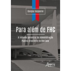 PARA ALÉM DE FHC: A REFORMA GERENCIAL DA ADMINISTRAÇÃO PÚBLICA BRASILEIRA NA ERA LULA