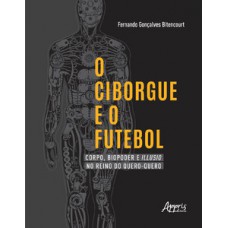 O CIBORGUE E O FUTEBOL: CORPO, BIOPODER E ILLUSIO NO REINO DO QUERO-QUERO