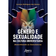 GÊNERO E SEXUALIDADE NA CULTURA UNIVERSITÁRIA: DESCORTINANDO AS LICENCIATURAS