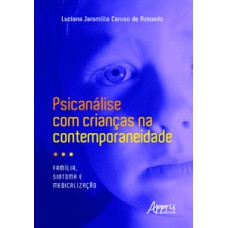 PSICANÁLISE COM CRIANÇAS NA CONTEMPORANEIDADE: FAMÍLIA, SINTOMA E MEDICALIZAÇÃO