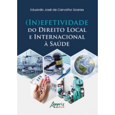 (IN)EFETIVIDADE DO DIREITO LOCAL E INTERNACIONAL À SAÚDE