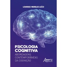 PSICOLOGIA COGNITIVA: ABORDAGENS CONTEMPORÂNEAS DA COGNIÇÃO