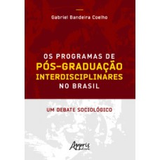 OS PROGRAMAS DE PÓS-GRADUAÇÃO INTERDISCIPLINARES NO BRASIL: UM DEBATE SOCIOLÓGICO