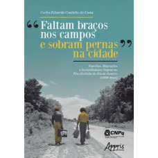 “FALTAM BRAÇOS NOS CAMPOS E SOBRAM PERNAS NA CIDADE”: FAMÍLIAS, MIGRAÇÕES E SOCIABILIDADES NEGRAS NO PÓS-ABOLIÇÃO DO RIO DE JANEIRO (1888-1940)