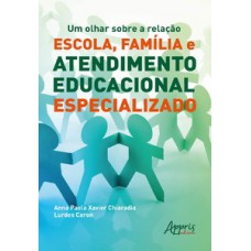 UM OLHAR SOBRE A RELAÇÃO ESCOLA, FAMÍLIA E ATENDIMENTO EDUCACIONAL ESPECIALIZADO