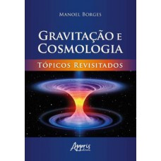 GRAVITAÇÃO E COSMOLOGIA: TÓPICOS REVISITADOS