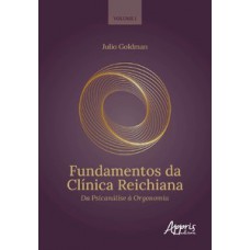 FUNDAMENTOS DA CLÍNICA REICHIANA: DA PSICANÁLISE À ORGONOMIA