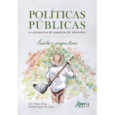 POLÍTICAS PÚBLICAS: E O PROGRAMA DE AQUISIÇÃO DE ALIMENTOS - LIMITES E PERSPECTIVAS