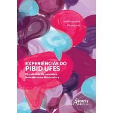 EXPERIÊNCIAS DO PIBID UFES: PLURALIDADE DE CAMINHOS FORMATIVOS NA LICENCIATURA