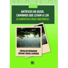 ARTÍFICES DO DIZER, CAMINHOS QUE LEVAM A LER: AS NARRATIVAS ORAIS AMAZÔNICAS