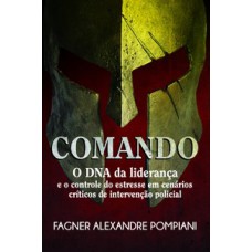 COMANDO: O DNA DA LIDERANÇA E O CONTROLE DO ESTRESSE EM CENÁRIOS CRÍTICOS DE INTERVENÇÃO POLICIAL