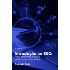 INTRODUÇÃO AO ESG: MEIO AMBIENTE, SOCIAL E GOVERNANÇA CORPORATIVA