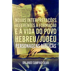 NOVAS INTERPRETAÇÕES REFERENTES À FORMAÇÃO E À VIDA DO POVO HEBREU/JUDEU: PERSONAGENS BÍBLICAS