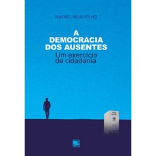 A DEMOCRACIA DOS AUSENTES: UM EXERCÍCIO DE CIDADANIA