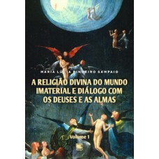 A RELIGIÃO DIVINA DO MUNDO IMATERIAL E DIÁLOGO COM OS DEUSES E AS ALMAS