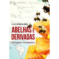 ABELHAS E DERIVADAS: COLEÇÃO HISTÓRIA DA CIÊNCIA