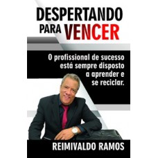 DESPERTANDO PARA VENCER: O PROFISSIONAL DE SUCESSO ESTÁ SEMPRE DISPOSTO A APRENDER E SE RECICLAR