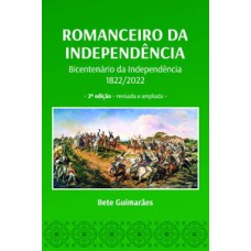 ROMANCEIRO DA INDEPENDÊNCIA: BICENTENÁRIO DA INDEPENDÊNCIA 1822 / 2022