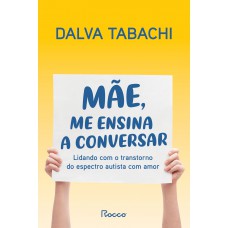 Mãe, me ensina a conversar (nova edição): Lidando com o transtorno do espectro autista com amor