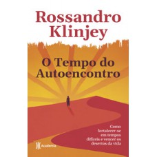 O TEMPO DO AUTOENCONTRO: COMO FORTALECER-SE EM TEMPOS DIFÍCEIS E VENCER OS DESERTOS DA VIDA